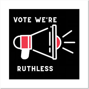 Vote we're ruthless Posters and Art